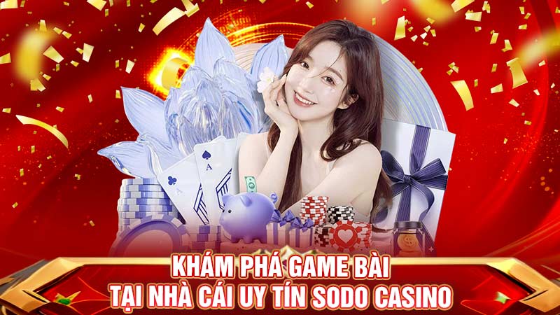 khám phá game bài tại nhà cái uy tín tại sodo casino khám phá game bài tại nhà cái uy tín tại sodo casino