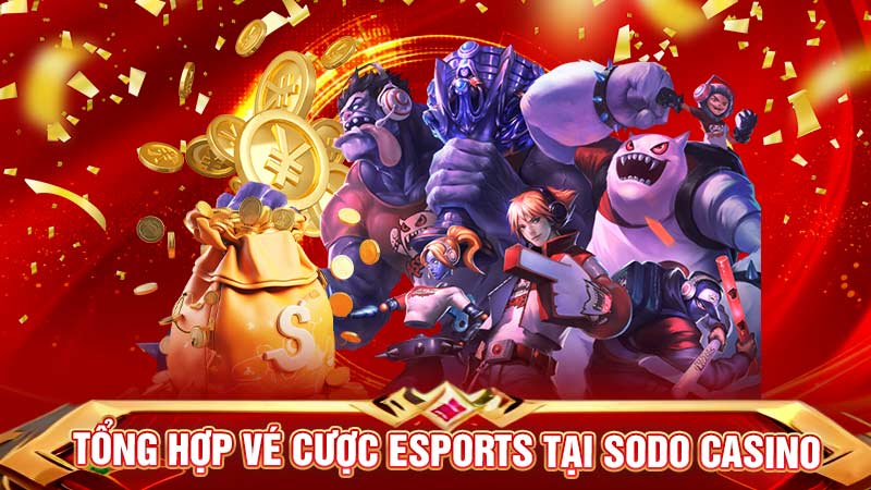 tổng hợp vé cược esports tại sodo casino tổng hợp vé cược esports tại sodo casino