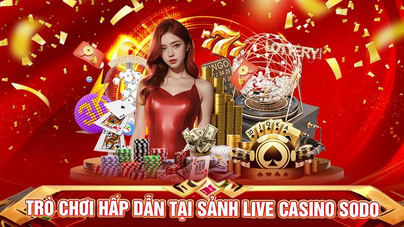 trò chơi hấp dẫn tại sảnh live casino sodo