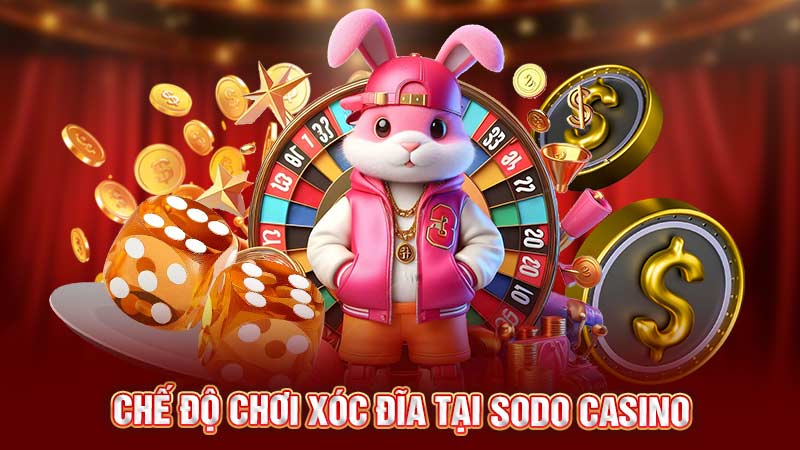 chế độ chơi xóc đĩa tại sodo casino