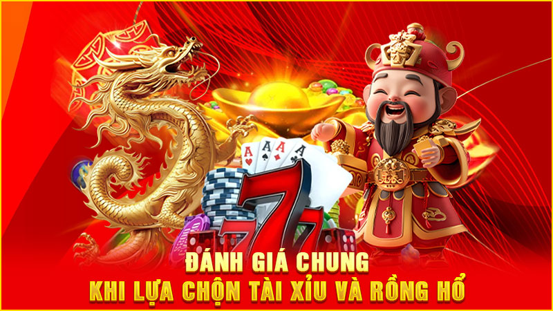 đánh giá chung khi lựa chọn tài xỉu và rồng hổ đánh giá chung khi lựa chọn tài xỉu và rồng hổ