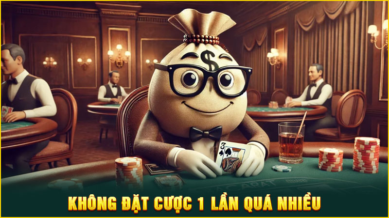 không đặt cược 1 lần quá nhiều vốn không đặt cược 1 lần quá nhiều vốn