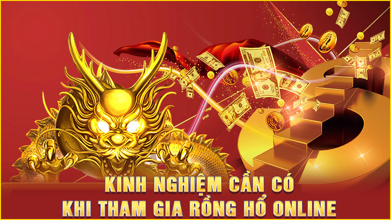 kinh nghiệm cần có khi tham gia rồng hổ online