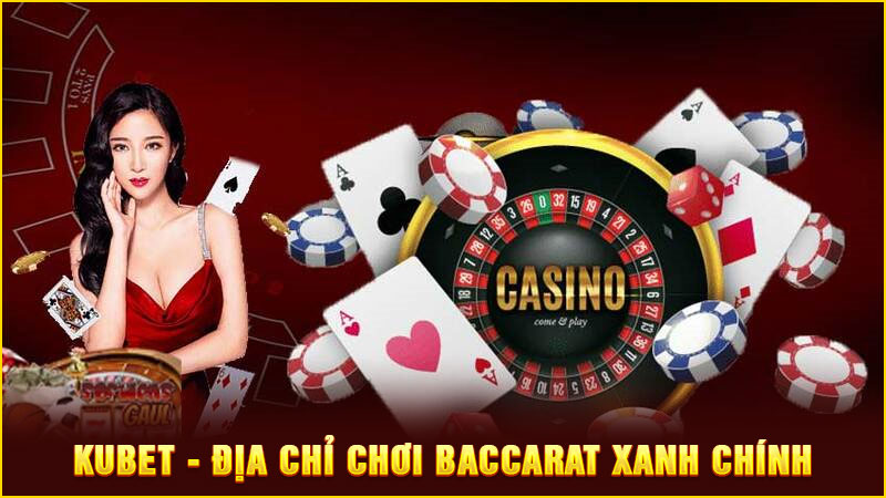 kubet - địa chỉ chơi baccarat xanh chính kubet - địa chỉ chơi baccarat xanh chính