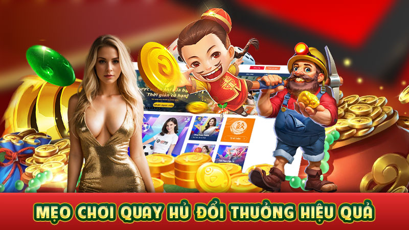 mẹo chơi quay hủ đổi thưởng hiệu quả mẹo chơi quay hủ đổi thưởng hiệu quả