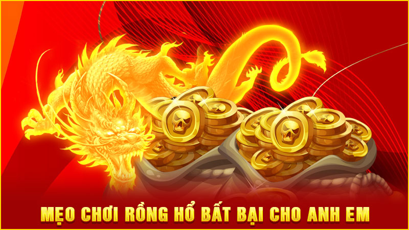 mẹo chơi rồng hổ bất bại cho anh em