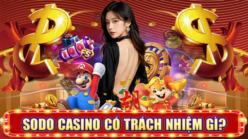 sodo casino có trách nhiệm gì sodo casino có trách nhiệm gì