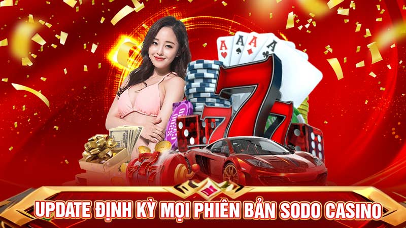 update định kỳ mọi phiên bản sodo casino