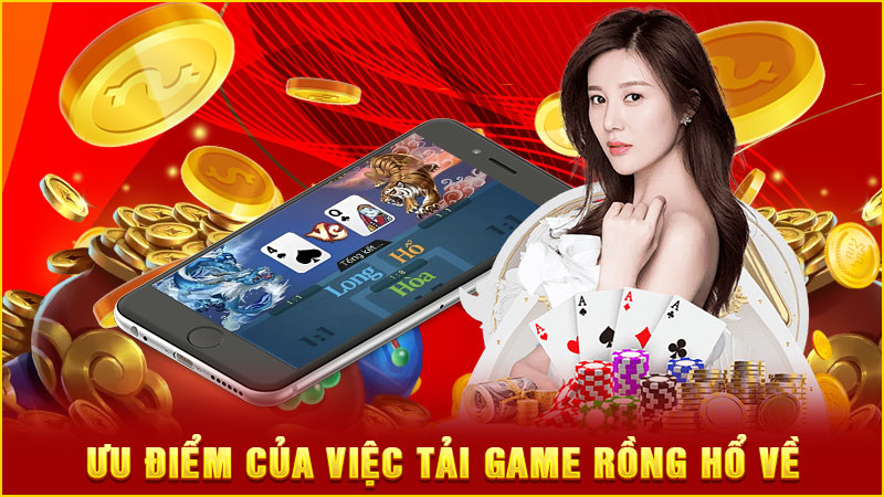 ưu điểm của việc tải game rồng hổ về