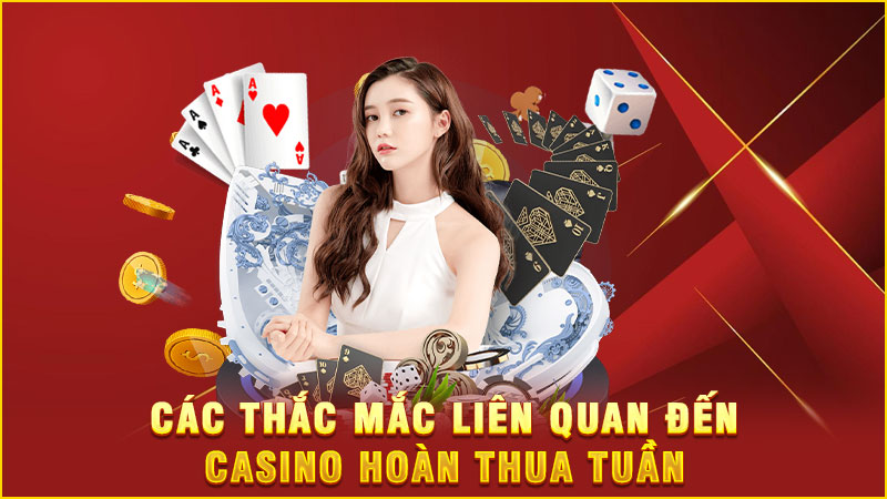 các thắc mắc liên quan đến casino hoàn thua tuần các thắc mắc liên quan đến casino hoàn thua tuần