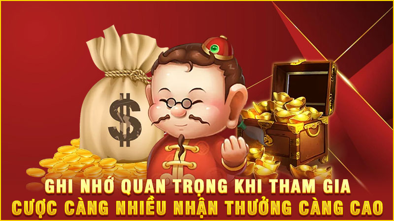 ghi nhớ quan trọng khi tham gia cược càng nhiều nhận thưởng càng cao