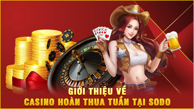 giới thiệu về casino hoàn thua tuần tại sodo giới thiệu về casino hoàn thua tuần tại sodo