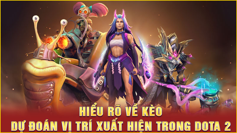 hiểu rõ về kèo dự đoán vị trí xuất hiện trong dota 2 hiểu rõ về kèo dự đoán vị trí xuất hiện trong dota 2