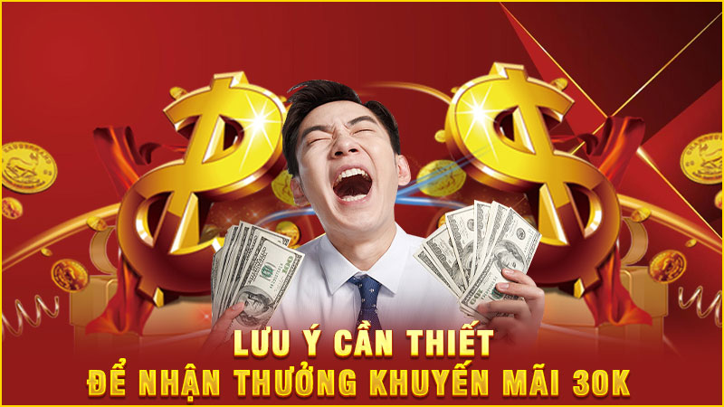 lưu ý cần thiết để nhận thưởng khuyến mãi 30k lưu ý cần thiết để nhận thưởng khuyến mãi 30k