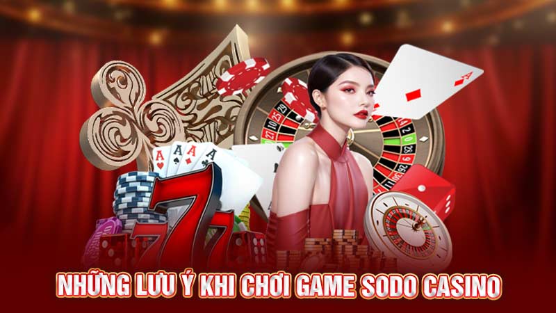 những lưu ý khi chơi game sodo casino