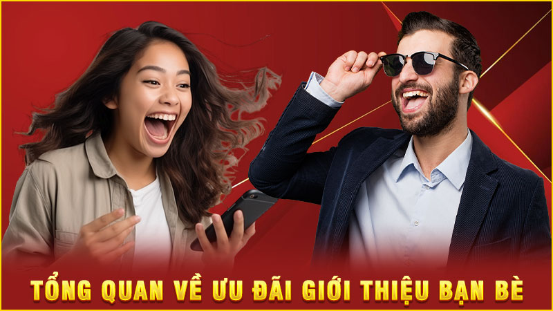 tổng quan về ưu đãi giới thiệu bạn bè